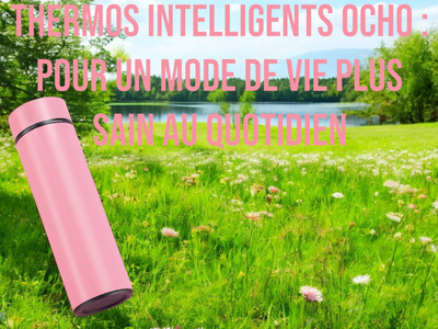 Thermos Intelligents OCHO : Pour un Mode de Vie Plus Sain au Quotidien