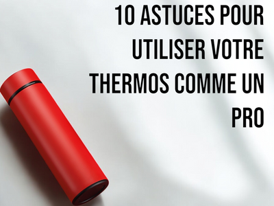 10 Astuces pour Utiliser Votre Thermos comme un Pro