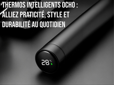 Thermos Intelligents OCHO : Alliez Praticité, Style et Durabilité au Quotidien